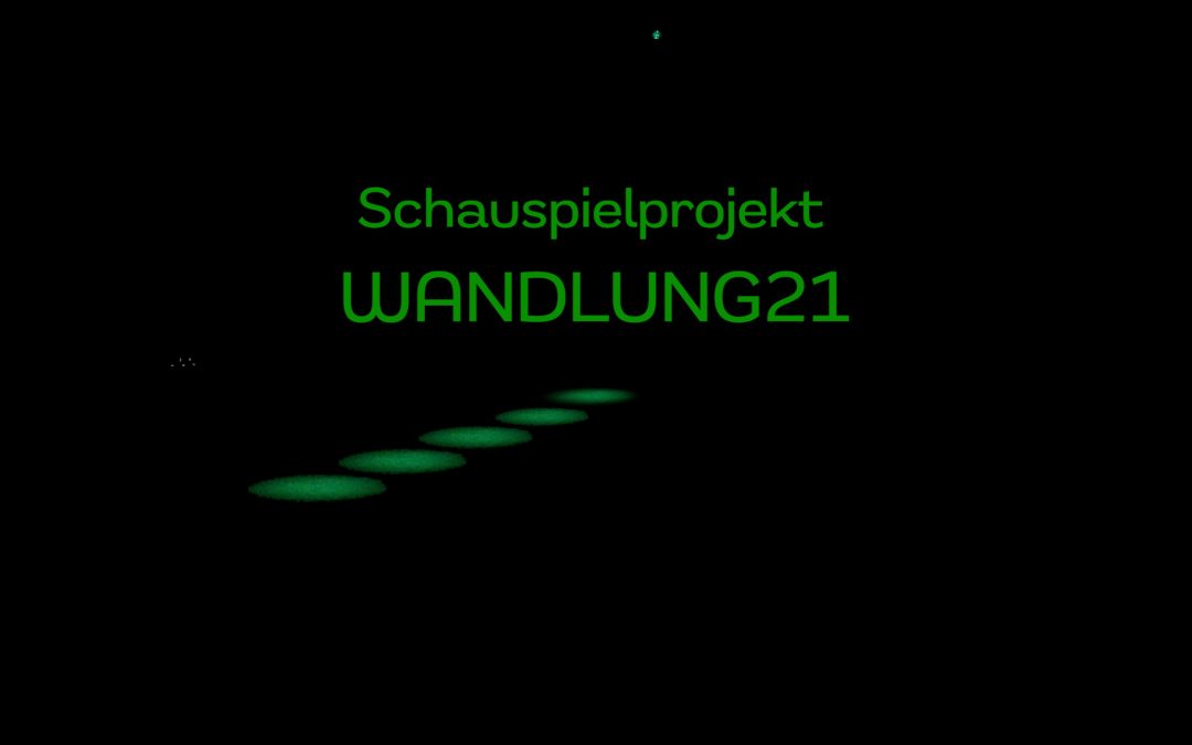 Auf schwarzen Hintergrund steht, in grüner Schrift, Schasuspielprojekt Wandlung21